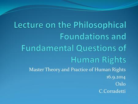 Master Theory and Practice of Human Rights 16.9.2014 Oslo C.Corradetti.