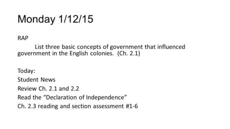 Monday 1/12/15 RAP List three basic concepts of government that influenced government in the English colonies. (Ch. 2.1) Today: Student News Review Ch.