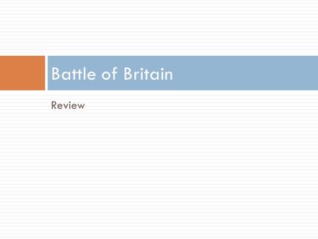 Review Battle of Britain. Japanese Internment Anti-Japanese Sentiment  Anti-Japanese sentiment in BC  “Stealing” Jobs by working for lower wages 