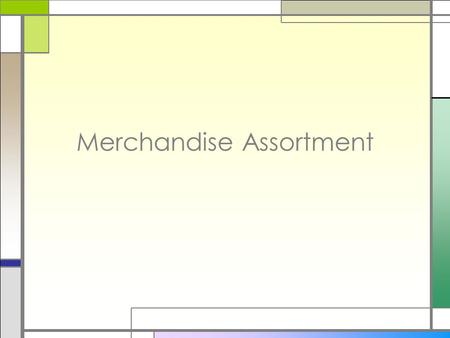 Merchandise Assortment. Decisions, Decisions □Good planning is critical □Target market analysis □Merchandise decisions □Pricing decisions.