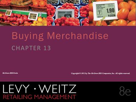 Retailing Management 8e© The McGraw-Hill Companies, All rights reserved. 13 - 1 CHAPTER 2CHAPTER 1CHAPTER 13 Buying Merchandise CHAPTER 13 McGraw-Hill/Irwin.