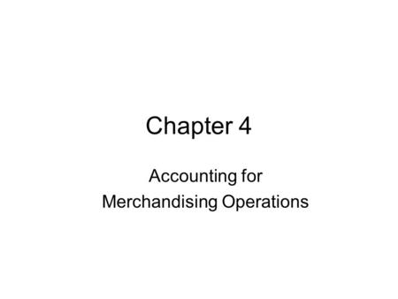 Chapter 4 Accounting for Merchandising Operations.