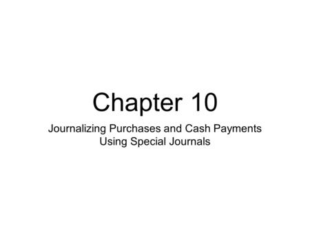 Chapter 10 Journalizing Purchases and Cash Payments