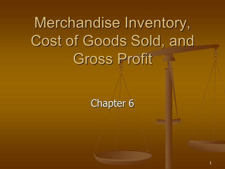 Merchandise Inventory, Cost of Goods Sold, and Gross Profit