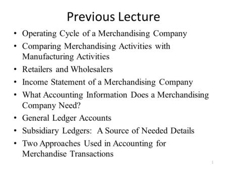 Previous Lecture Operating Cycle of a Merchandising Company Comparing Merchandising Activities with Manufacturing Activities Retailers and Wholesalers.