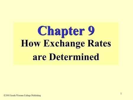 1 Chapter 9 How Exchange Rates are Determined ©2000 South-Western College Publishing.