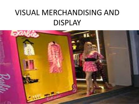 VISUAL MERCHANDISING AND DISPLAY