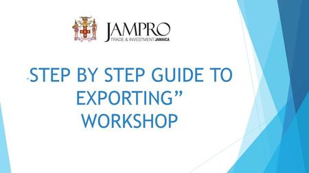 “ STEP BY STEP GUIDE TO EXPORTING” WORKSHOP. Shipping & Logistics – Available Options Presenter: Beverly Johnson JLB International (Shipping) Ltd March.