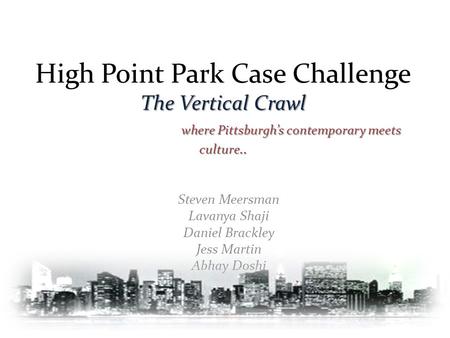 The Vertical Crawl where Pittsburgh’s contemporary meets culture.. High Point Park Case Challenge The Vertical Crawl where Pittsburgh’s contemporary meets.