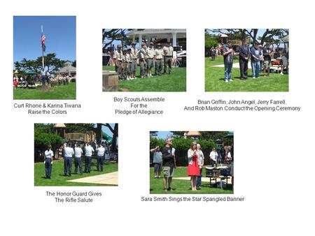 Curt Rhone & Karina Tiwana Raise the Colors Boy Scouts Assemble For the Pledge of Allegiance Brian Griffin, John Angel, Jerry Farrell, And Rob Maston Conduct.