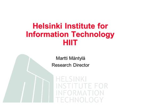 Helsinki Institute for Information Technology HIIT Martti Mäntylä Research Director.