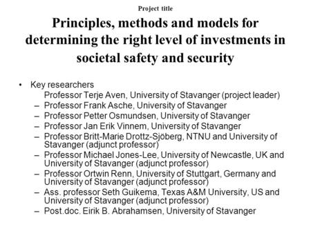 Project title Principles, methods and models for determining the right level of investments in societal safety and security Key researchers Professor Terje.