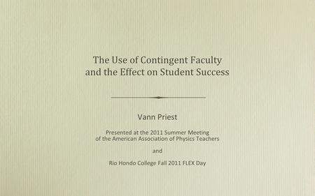 Vann Priest Presented at the 2011 Summer Meeting of the American Association of Physics Teachers and Rio Hondo College Fall 2011 FLEX Day Vann Priest Presented.