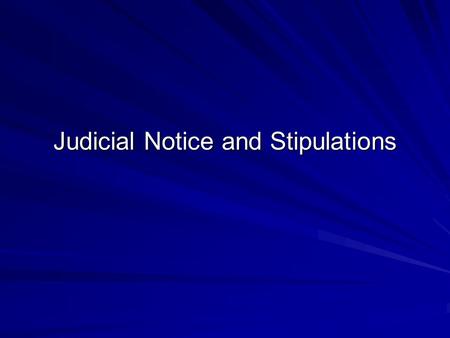 Judicial Notice and Stipulations