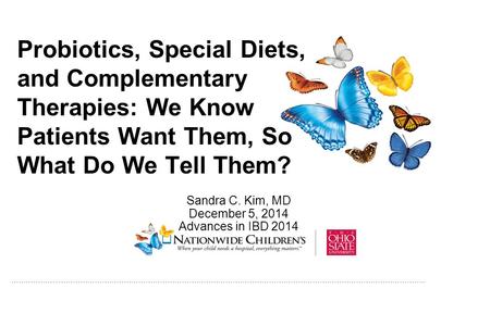 ………………..…………………………………………………………………………………………………………………………………….. Probiotics, Special Diets, and Complementary Therapies: We Know Patients Want Them, So What.