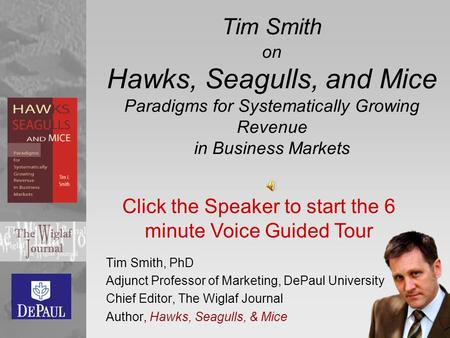 Tim Smith on Hawks, Seagulls, and Mice Paradigms for Systematically Growing Revenue in Business Markets Tim Smith, PhD Adjunct Professor of Marketing,