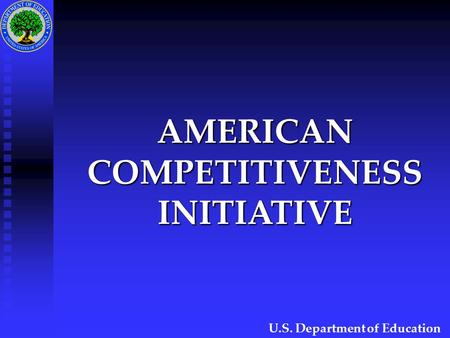 AMERICAN COMPETITIVENESS INITIATIVE U.S. Department of Education.