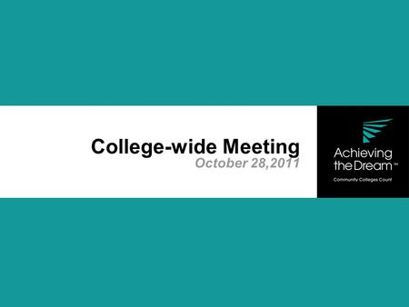 College-wide Meeting October 28,2011. Success is what counts. 2 Achieving the Dream is a national initiative to help community colleges provide the best.