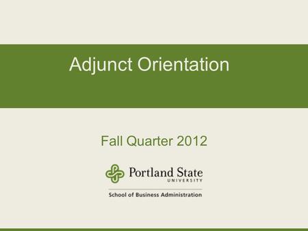 Adjunct Orientation Fall Quarter 2012. Orientation Overview Welcome and Introductions Jeanne Enders, Associate Dean of Undergraduate Programs on the Goals.