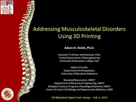 Addressing Musculoskeletal Disorders Using 3D Printing Adam H. Hsieh, Ph.D. Associate Professor and Associate Chair Fischell Department of Bioengineering.