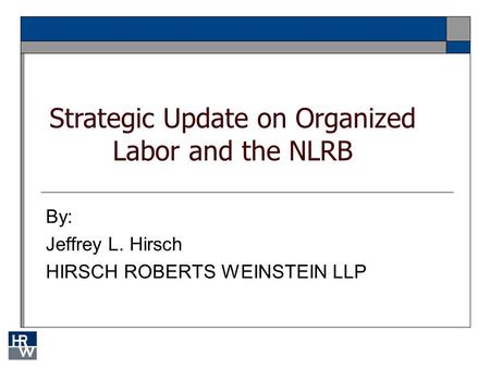 By: Jeffrey L. Hirsch HIRSCH ROBERTS WEINSTEIN LLP