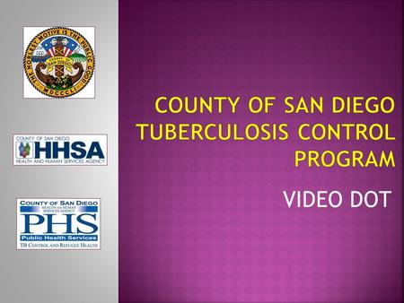 VIDEO DOT. San Diego County began a Video DOT program in March 2004 as an adjunct to the existing in-person DOT program. The Video DOT program was fully.