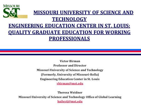 MISSOURI UNIVERSITY OF SCIENCE AND TECHNOLOGY ENGINEERING EDUCATION CENTER IN ST. LOUIS: QUALITY GRADUATE EDUCATION FOR WORKING PROFESSIONALS Victor Birman.