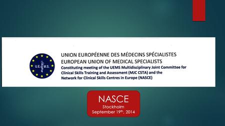 NASCE Stockholm September 19 th, 2014. NASCE Background  Surgical and Medical Clinical Skills Centre, based among other things on simulations, virtual.