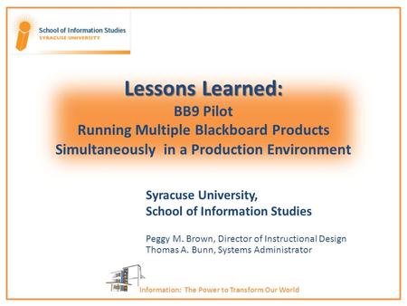 Lessons Learned: Lessons Learned: BB9 Pilot Running Multiple Blackboard Products Simultaneously in a Production Environment Information: The Power to Transform.