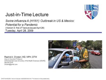 CHOTANI © 2009. Version 3 Issued: 4/28/2009 08:00 AM. The lecture will be updated daily Rashid A. Chotani, MD, MPH, DTM Adjunct Assistant Professor Uniformed.