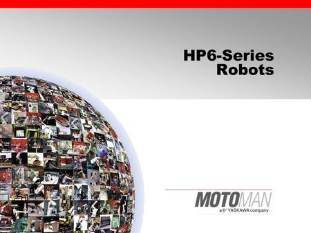 HP6-Series Robots. General Purpose: Motoman HP6 Series  NX100  HP6  HP6S  HP6R  HP6RS Motoman’s variety of HP6 robot models are available with the.