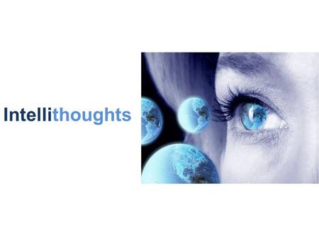 Intellithoughts. Intelli Thoughts. Smarter Solutions! Our Mission We will be a partner of choice for offshore based Small to medium scale Enterprise Solution.