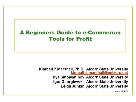 A Beginners Guide to e-Commerce: Tools for Profit Kimball P.Marshall, Ph.D., Alcorn State University