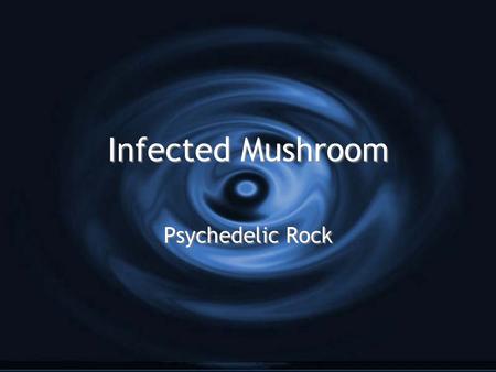 Infected Mushroom Psychedelic Rock. The Beginning G Amit Dudevani G Played the piano G Infected Mushroom- band G Fell in love with trance from a party.