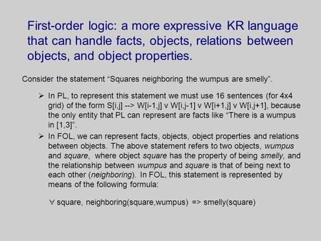 First-order logic: a more expressive KR language that can handle facts, objects, relations between objects, and object properties. Consider the statement.