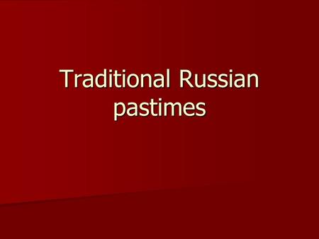 Traditional Russian pastimes. Dacha Dacha In summer city people like to stay at a dacha, or country house. Children swim and play at the dacha, while.