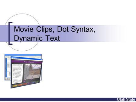 Utah State Movie Clips, Dot Syntax, Dynamic Text.