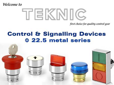  Salient characteristics / Approvals  Non-illuminated Switches  Illuminated Switches  Pilot Lights  Contact Elements Control & Signalling Devices.