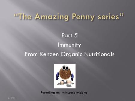 Part 5 Immunity From Kenzen Organic Nutritionals 2/5/11 Recordings at: www.canb4u.biz/g.