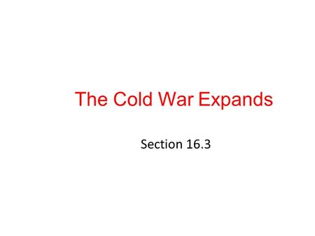 The Cold War Expands Section 16.3. How Quickly Winning can Change 2 Sept 1949 – A B-29 flying over Alaska detects atmospheric radiation – It was drifting.