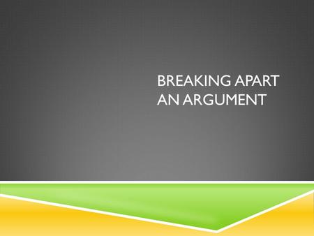 BREAKING APART AN ARGUMENT. WHAT I’M NOTICING:  Misinterpreting the prompt  Poor thesis construction  Lack of topic sentences/ effective organization.