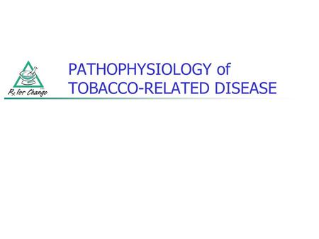 PATHOPHYSIOLOGY of TOBACCO-RELATED DISEASE. 2004 SURGEON GENERAL’s REPORT: THE HEALTH CONSEQUENCES of SMOKING Cancer Cardiovascular disease Respiratory.