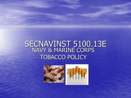 SECNAVINST 5100.13E NAVY & MARINE CORPS TOBACCO POLICY.