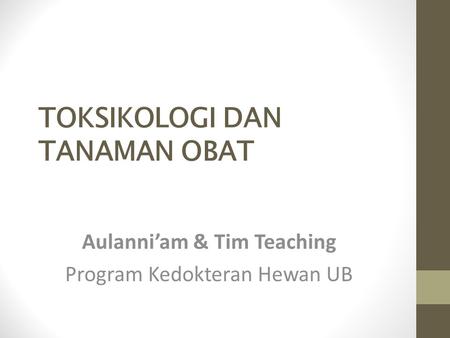 TOKSIKOLOGI DAN TANAMAN OBAT Aulanni’am & Tim Teaching Program Kedokteran Hewan UB.