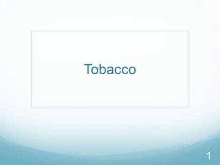 Tobacco 1. Pre-Tobacco Questions List 5 effects tobacco has on the body What is a carcinogen? How old do you have to be to legally buy tobacco products?