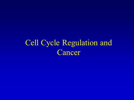 Cell Cycle Regulation and Cancer. Cancer Second leading cause of disease in Western Countries 1 million new cases per year in U.S. –500,000 per year die.