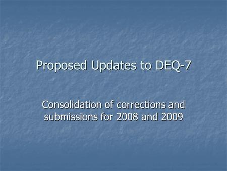 Proposed Updates to DEQ-7 Consolidation of corrections and submissions for 2008 and 2009.