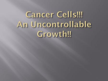 Cancer Cells!!! An Uncontrollable Growth!!