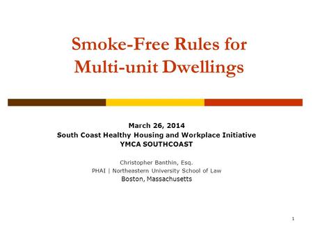 1 Smoke-Free Rules for Multi-unit Dwellings Community Association Institute New England Chapter Annual Conference & Expo October 22, 2011 March 26, 2014.