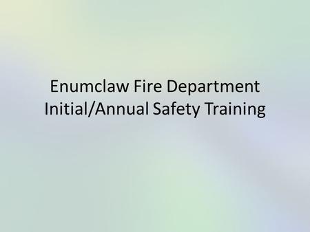 Enumclaw Fire Department Initial/Annual Safety Training